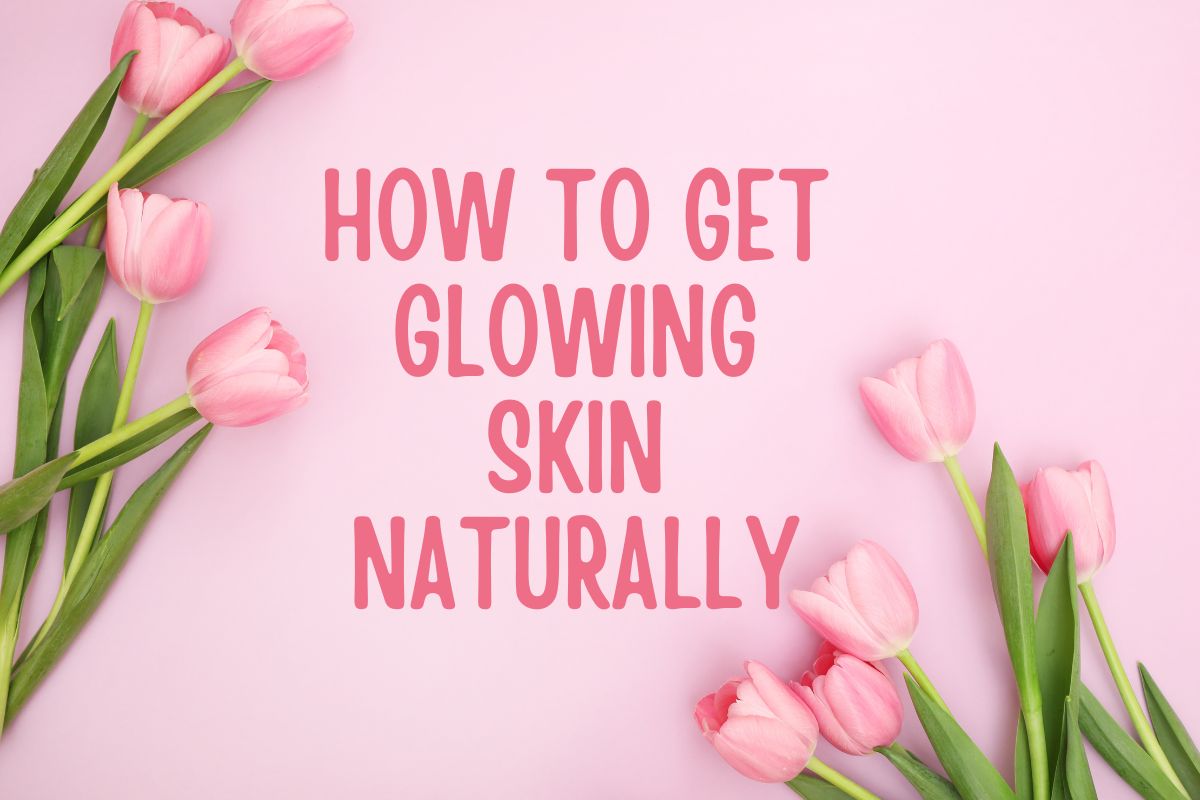 How to Get Glowing Skin Naturally (With SkinBeYou’s Top Picks)